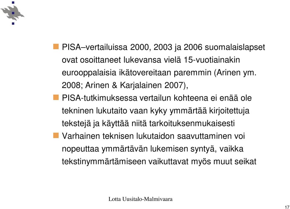 2008; Arinen & Karjalainen 2007), PISA-tutkimuksessa vertailun kohteena ei enää ole tekninen lukutaito vaan kyky ymmärtää