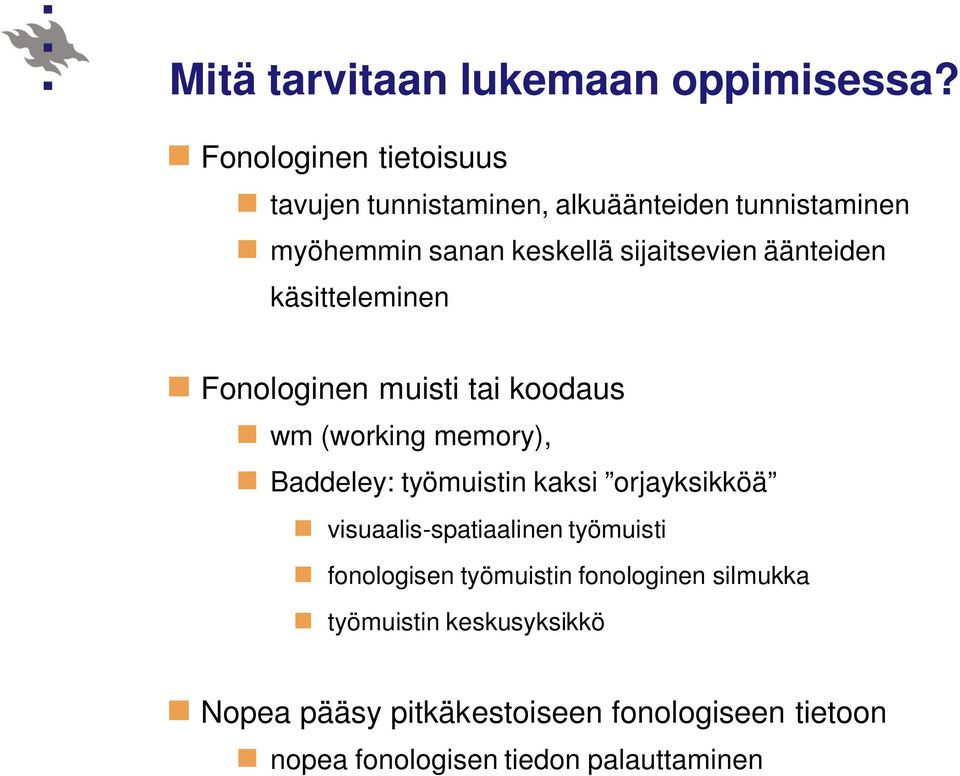 äänteiden käsitteleminen Fonologinen muisti tai koodaus wm (working memory), Baddeley: työmuistin kaksi