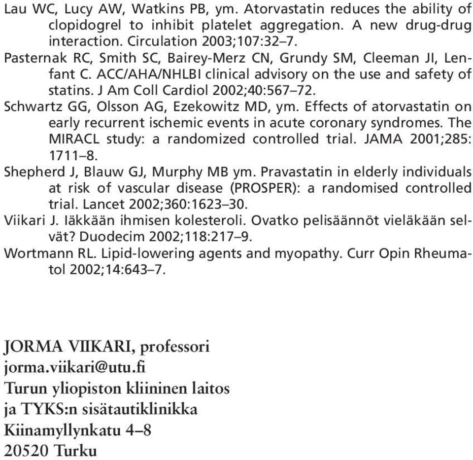 Schwartz GG, Olsson AG, Ezekowitz MD, ym. Effects of atorvastatin on early recurrent ischemic events in acute coronary syndromes. The MIRACL study: a randomized controlled trial.