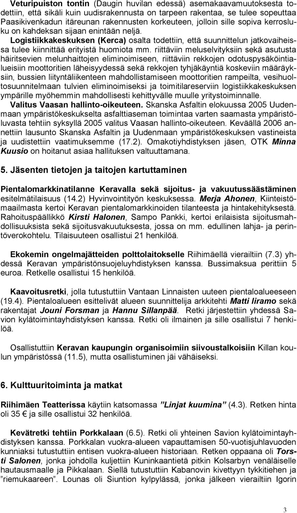 riittäviin meluselvityksiin sekä asutusta häiritsevien melunhaittojen eliminoimiseen, riittäviin rekkojen odotuspysäköintialueisiin moottoritien läheisyydessä sekä rekkojen tyhjäkäyntiä koskeviin