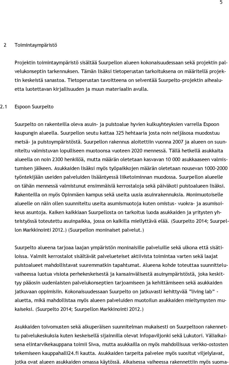 Tietoperustan tavoitteena on selventää Suurpelto-projektin aihealuetta luotettavan kirjallisuuden ja muun materiaalin avulla. 2.