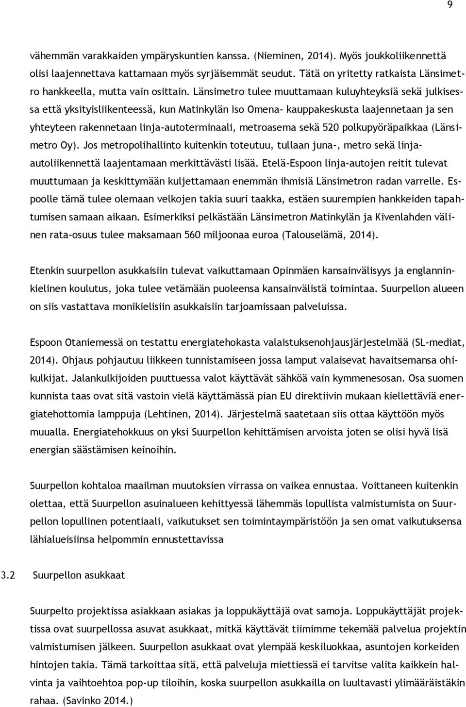 Länsimetro tulee muuttamaan kuluyhteyksiä sekä julkisessa että yksityisliikenteessä, kun Matinkylän Iso Omena- kauppakeskusta laajennetaan ja sen yhteyteen rakennetaan linja-autoterminaali,