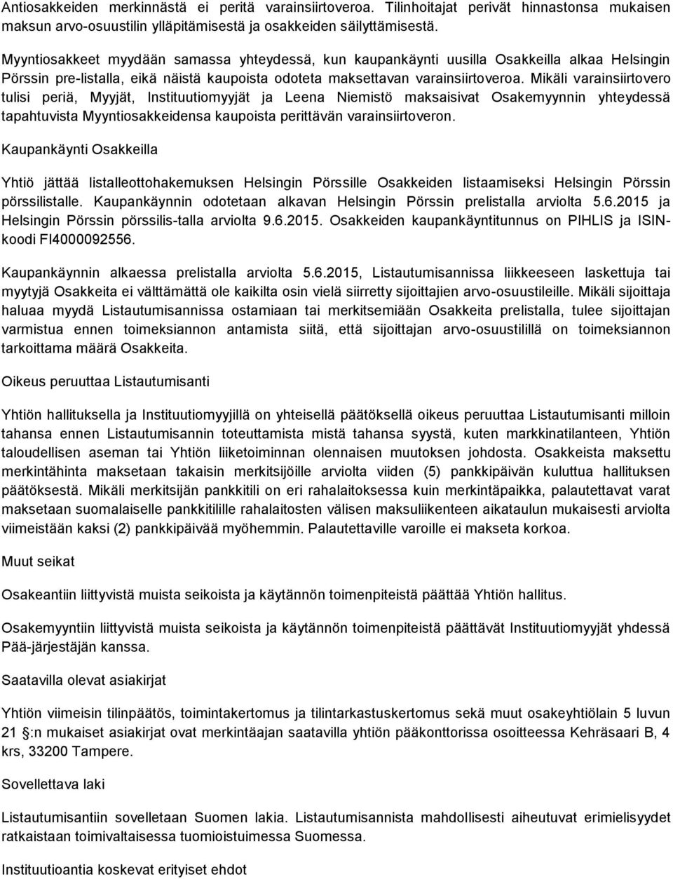 Mikäli varainsiirtovero tulisi periä, Myyjät, Instituutiomyyjät ja Leena Niemistö maksaisivat Osakemyynnin yhteydessä tapahtuvista Myyntiosakkeidensa kaupoista perittävän varainsiirtoveron.