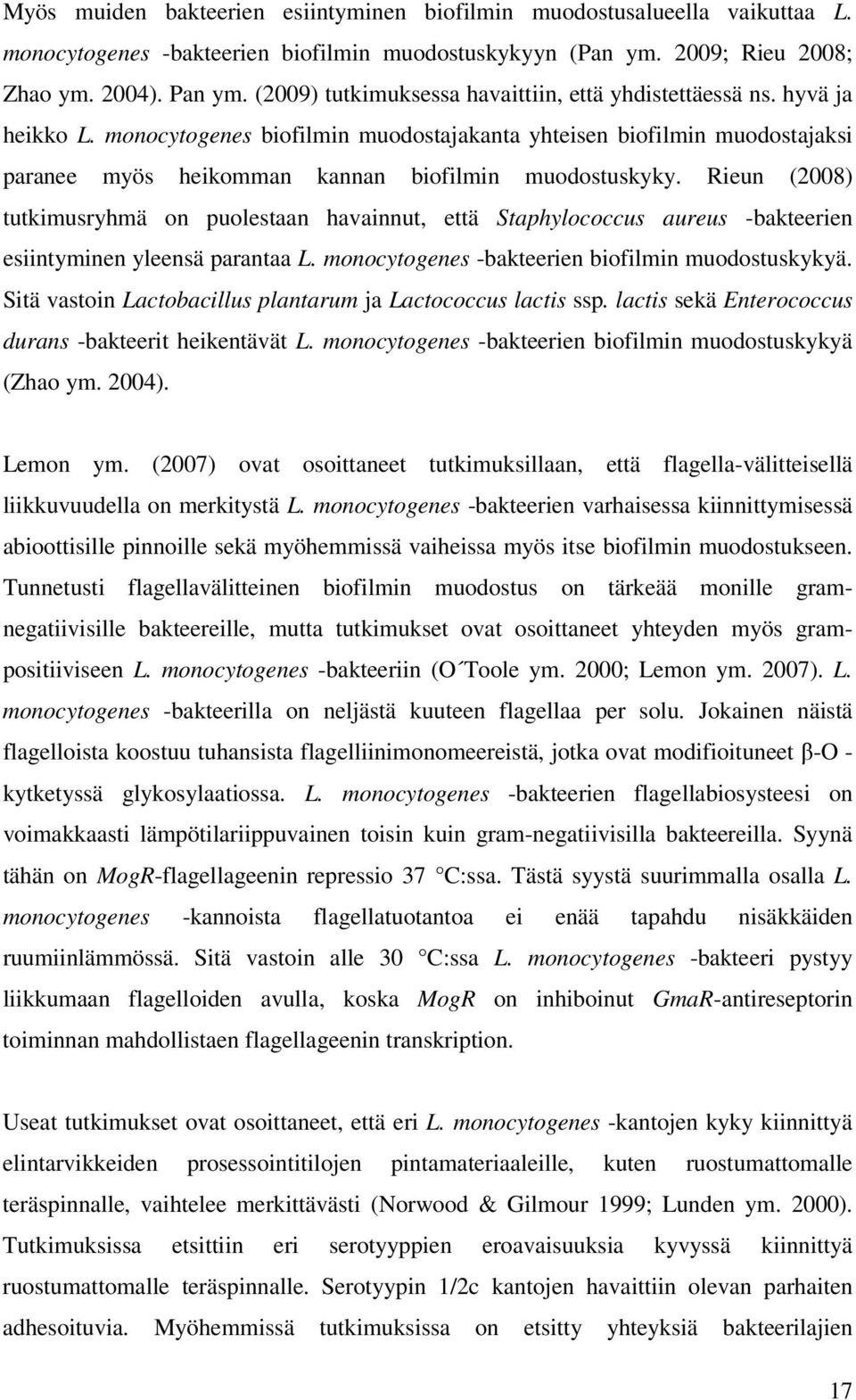 monocytogenes biofilmin muodostajakanta yhteisen biofilmin muodostajaksi paranee myös heikomman kannan biofilmin muodostuskyky.