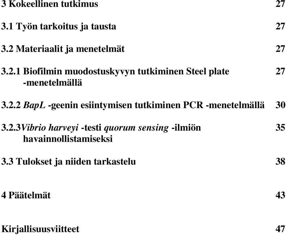 2.3Vibrio harveyi -testi quorum sensing -ilmiön 35 havainnollistamiseksi 3.