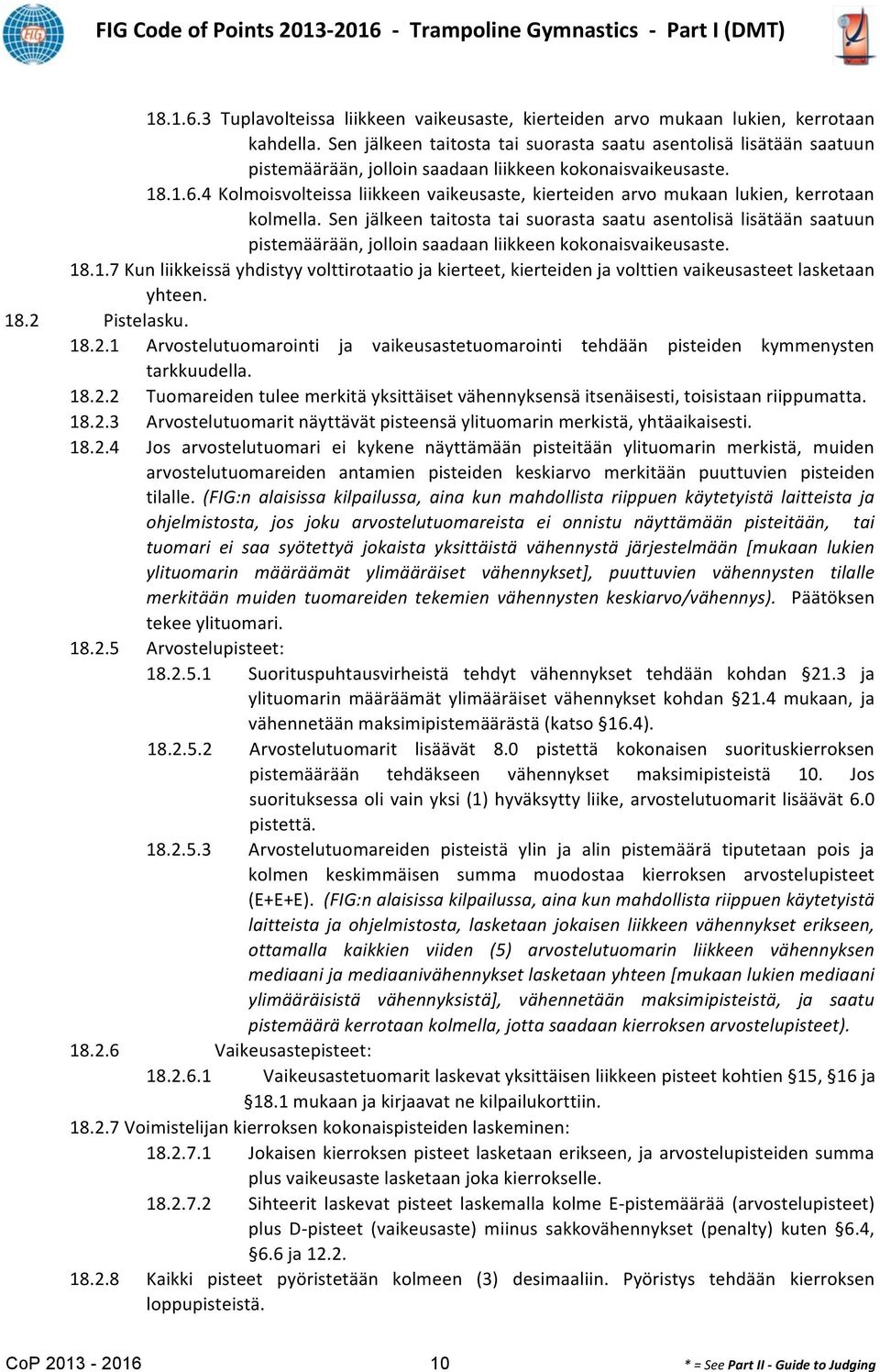 4 Kolmoisvolteissa liikkeen vaikeusaste, kierteiden arvo mukaan lukien, kerrotaan kolmella.