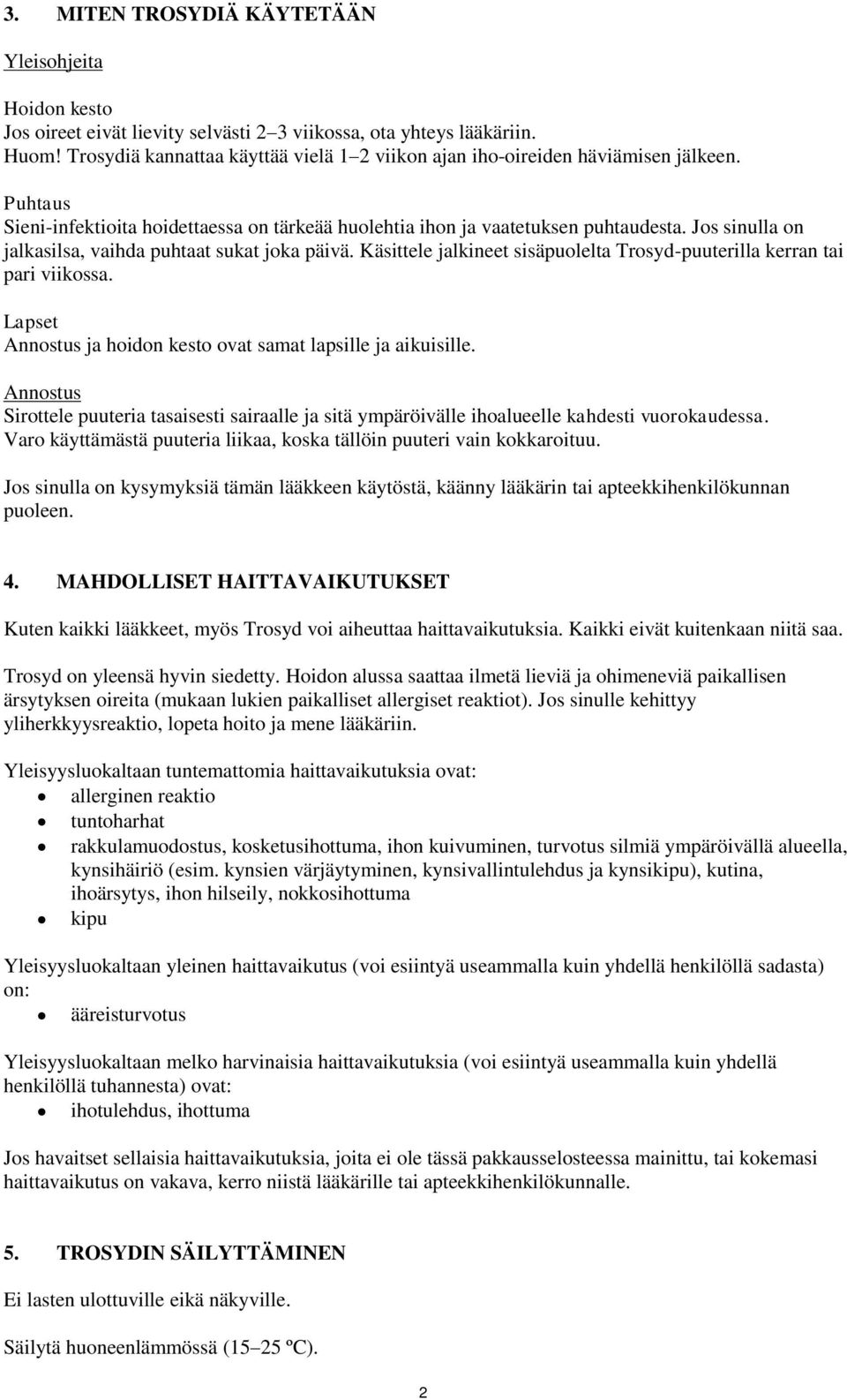 Jos sinulla on jalkasilsa, vaihda puhtaat sukat joka päivä. Käsittele jalkineet sisäpuolelta Trosyd-puuterilla kerran tai pari viikossa.