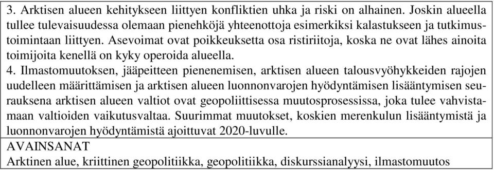 Asevoimat ovat poikkeuksetta osa ristiriitoja, koska ne ovat lähes ainoita toimijoita kenellä on kyky operoida alueella. 4.