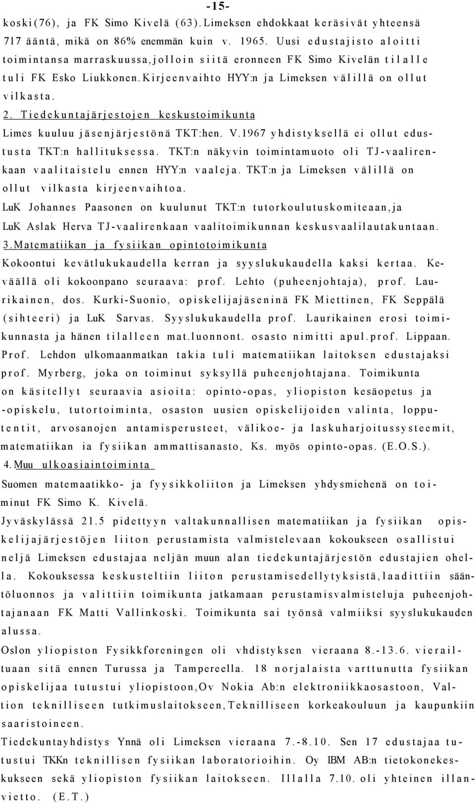 Tiedekuntajärjestojen keskustoimikunta Limes kuuluu jäsenjärjestönä TKT:hen. V.1967 yhdistyksellä ei ollut edustusta TKT:n hallituksessa.