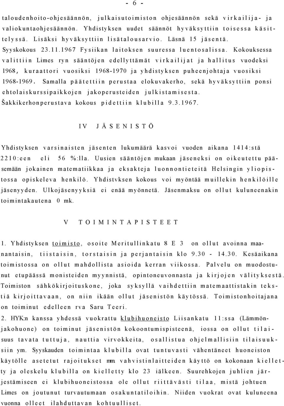 Kokouksessa valittiin Limes ryn sääntöjen edellyttämät virkailijat ja hallitus vuodeksi 1968, kuraattori vuosiksi 1968-1970 ja yhdistyksen puheenjohtaja vuosiksi 1968-1969.