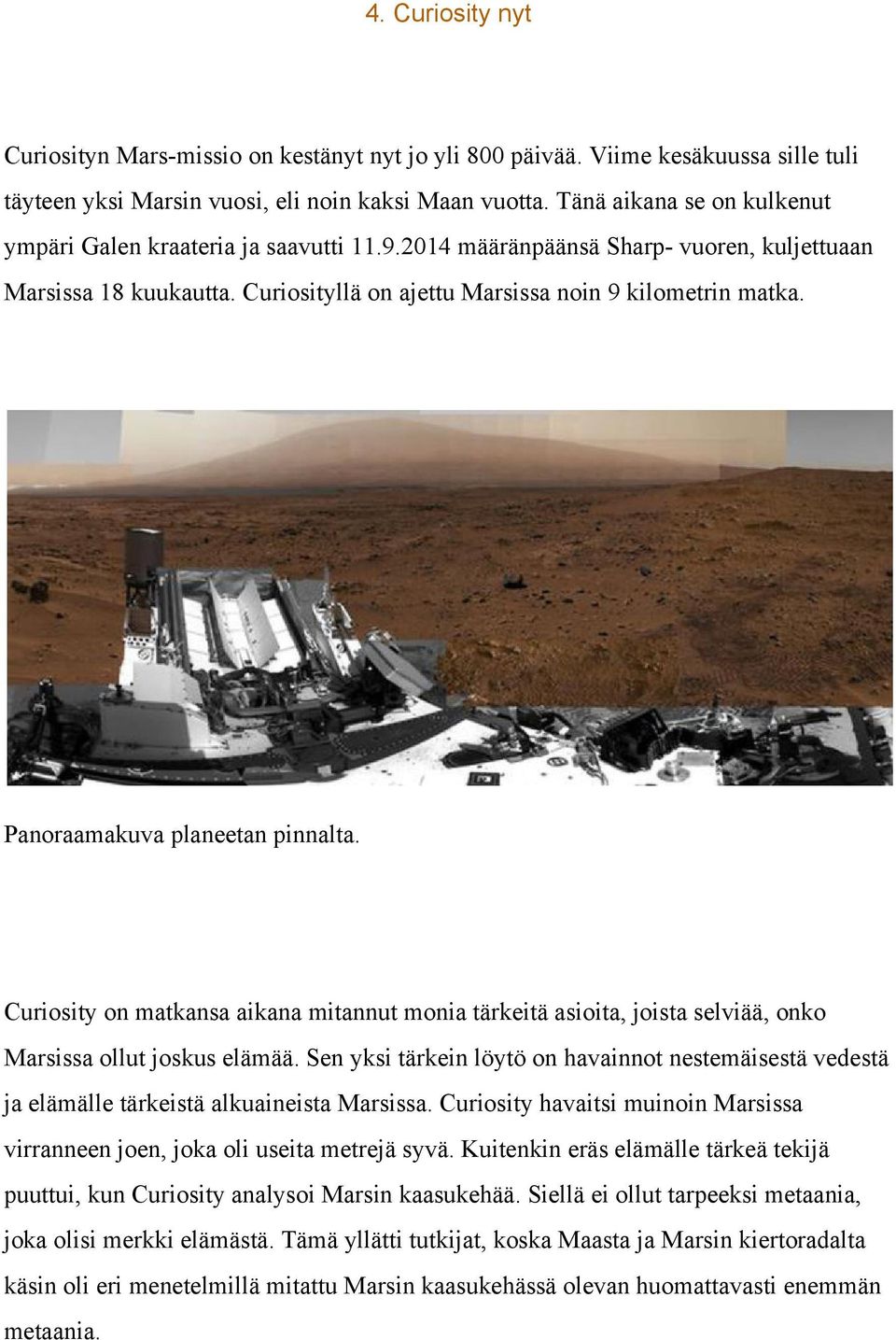 Panoraamakuva planeetan pinnalta. Curiosity on matkansa aikana mitannut monia tärkeitä asioita, joista selviää, onko Marsissa ollut joskus elämää.