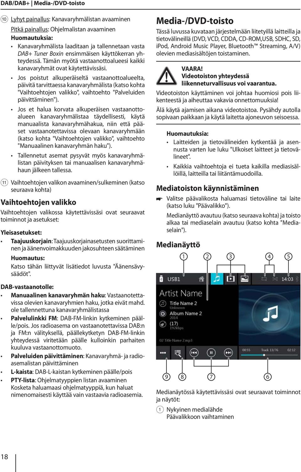 Jos poistut alkuperäiseltä vastaanottoalueelta, päivitä tarvittaessa kanavaryhmälista (katso kohta "Vaihtoehtojen valikko", vaihtoehto "Palveluiden päivittäminen").