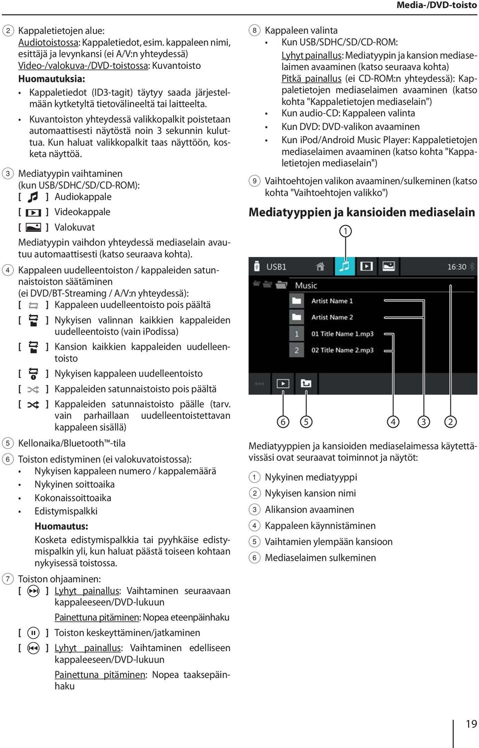 tai laitteelta. Kuvantoiston yhteydessä valikkopalkit poistetaan automaattisesti näytöstä noin 3 sekunnin kuluttua. Kun haluat valikkopalkit taas näyttöön, kosketa näyttöä.