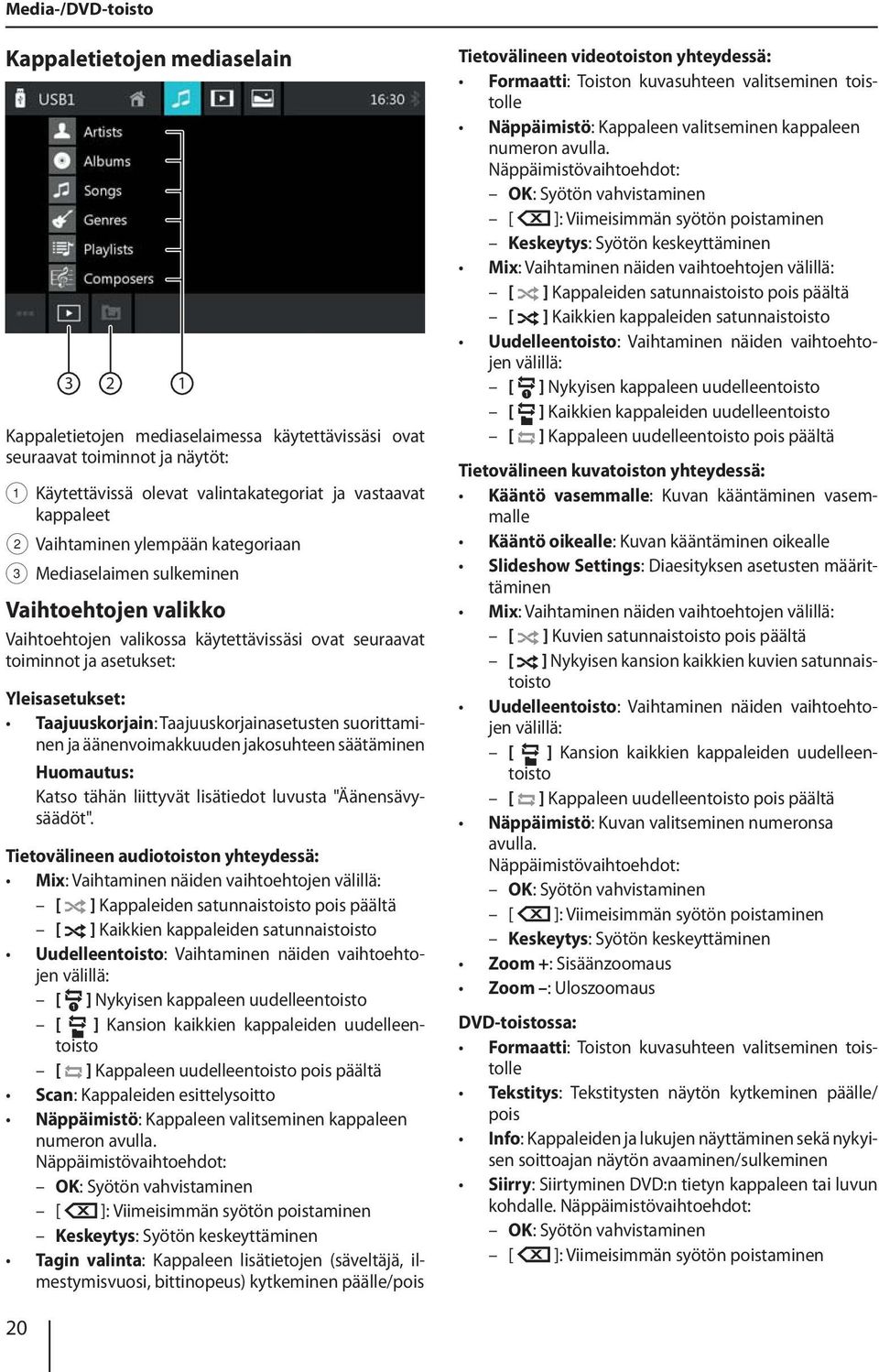 Taajuuskorjainasetusten suorittaminen ja äänenvoimakkuuden jakosuhteen säätäminen Katso tähän liittyvät lisätiedot luvusta "Äänensävysäädöt".