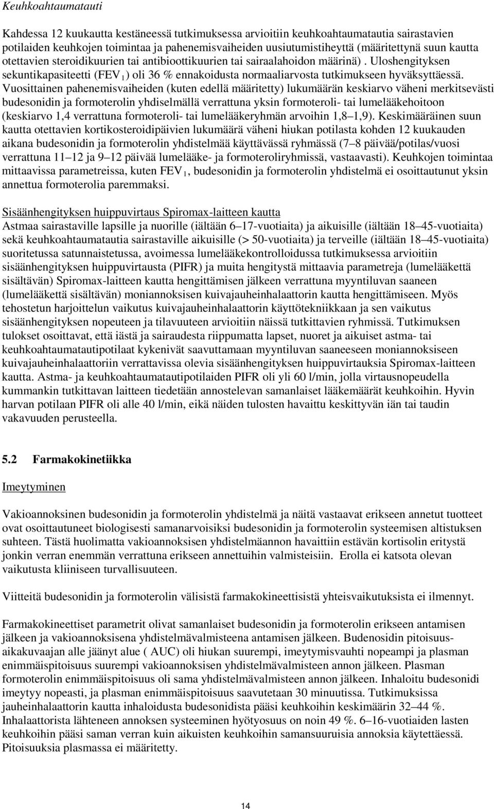 Uloshengityksen sekuntikapasiteetti (FEV 1 ) oli 36 % ennakoidusta normaaliarvosta tutkimukseen hyväksyttäessä.