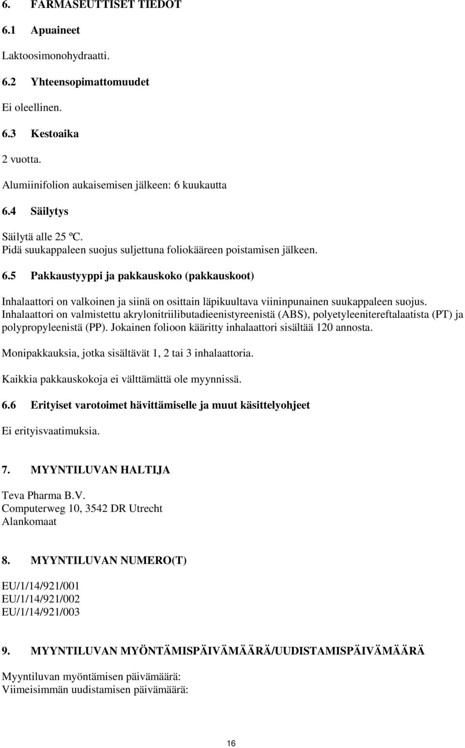 5 Pakkaustyyppi ja pakkauskoko (pakkauskoot) Inhalaattori on valkoinen ja siinä on osittain läpikuultava viininpunainen suukappaleen suojus.