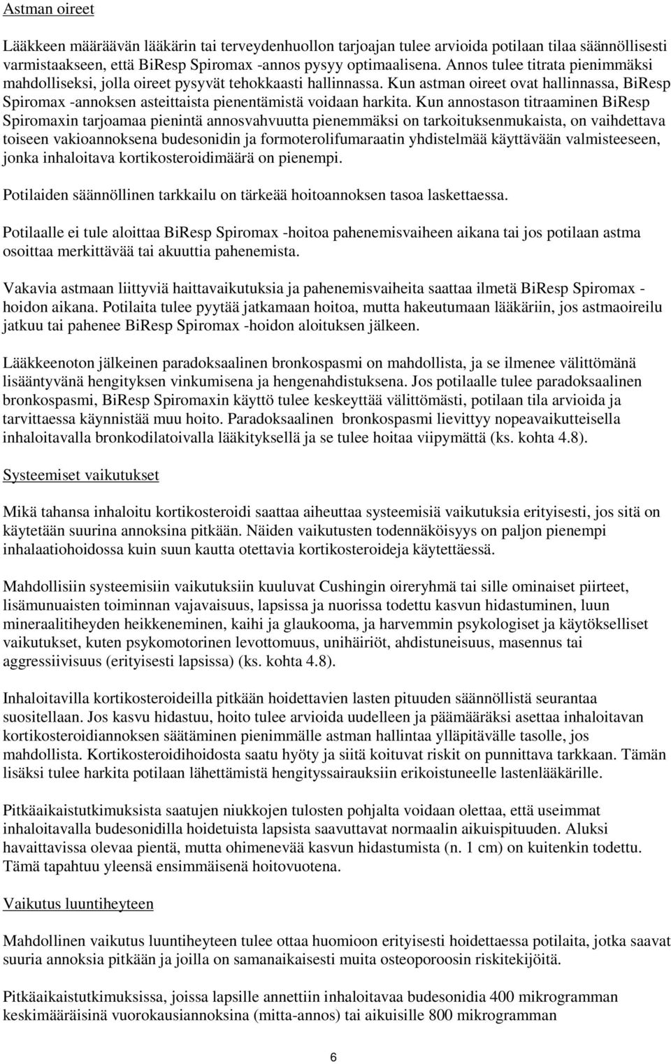 Kun annostason titraaminen BiResp Spiromaxin tarjoamaa pienintä annosvahvuutta pienemmäksi on tarkoituksenmukaista, on vaihdettava toiseen vakioannoksena budesonidin ja formoterolifumaraatin