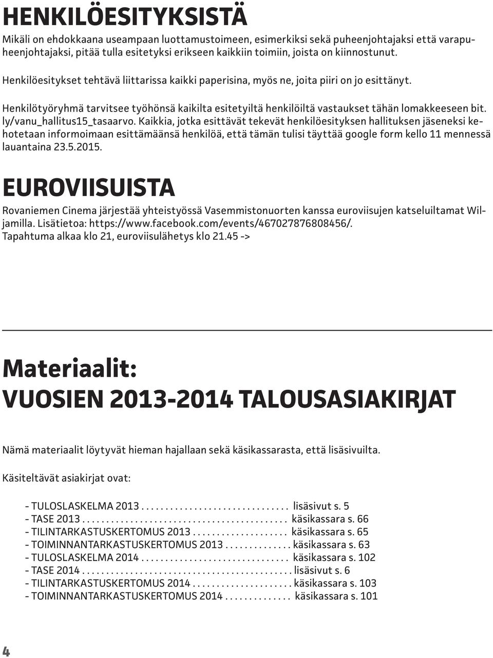 Henkilötyöryhmä tarvitsee työhönsä kaikilta esitetyiltä henkilöiltä vastaukset tähän lomakkeeseen bit. ly/vanu_hallitus15_tasaarvo.