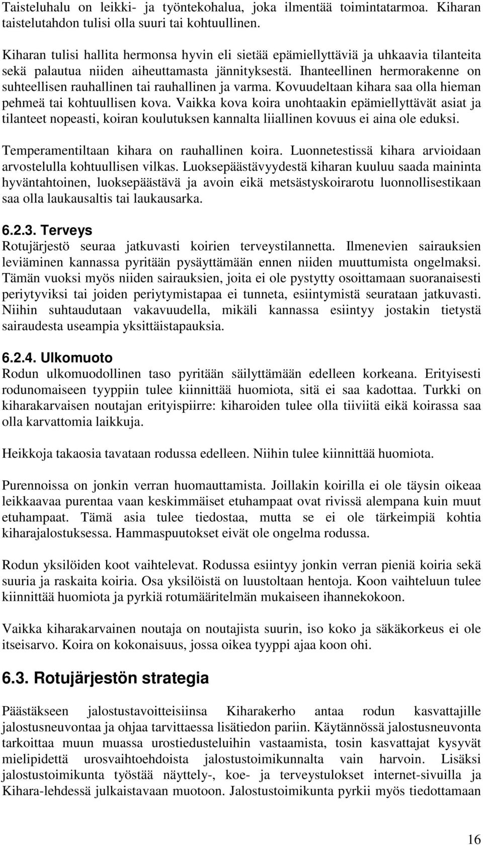 Ihanteellinen hermorakenne on suhteellisen rauhallinen tai rauhallinen ja varma. Kovuudeltaan kihara saa olla hieman pehmeä tai kohtuullisen kova.