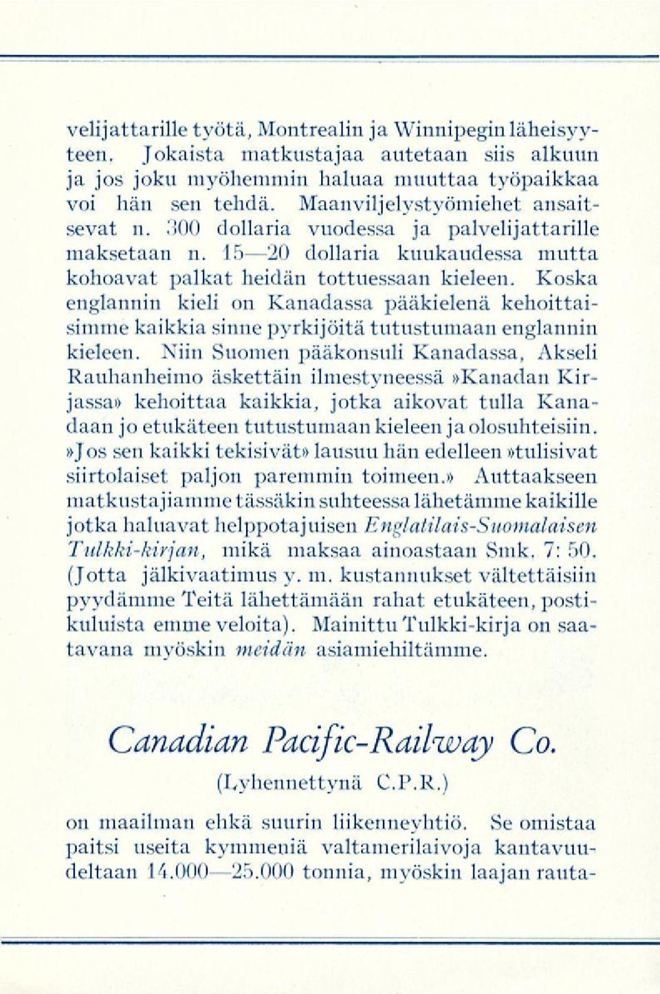 Koska englannin kieli on Kanadassa pääkielenä kehoittaisimme kaikkia sinnepyrkijöitä tutustumaan englannin kieleen. Niin.