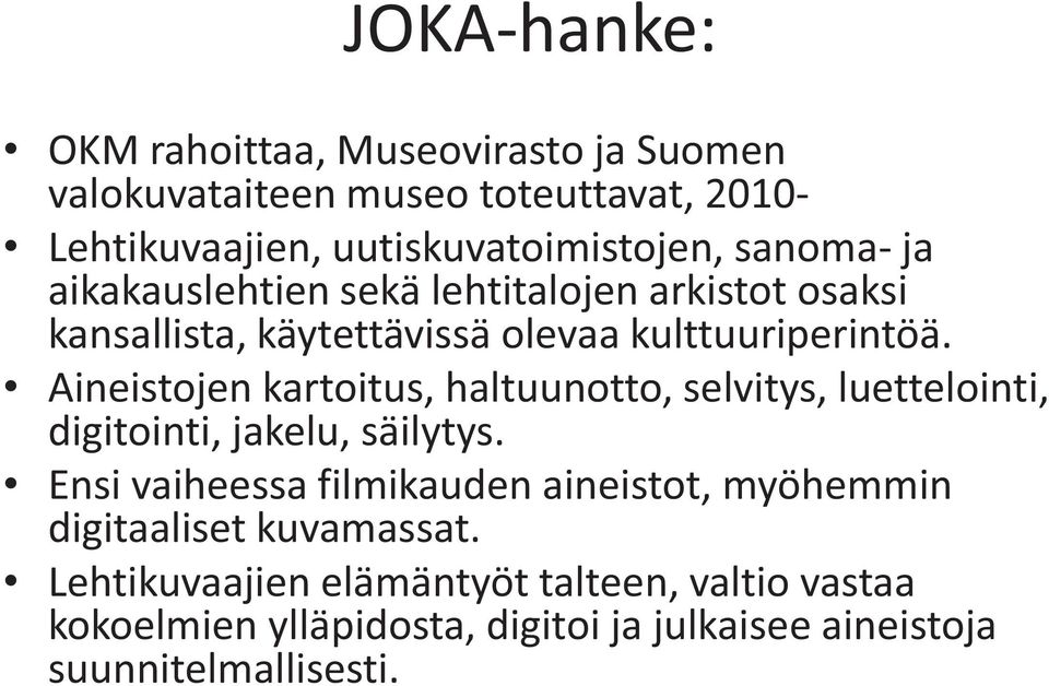 Aineistojen kartoitus, haltuunotto, selvitys, luettelointi, digitointi, jakelu, säilytys.