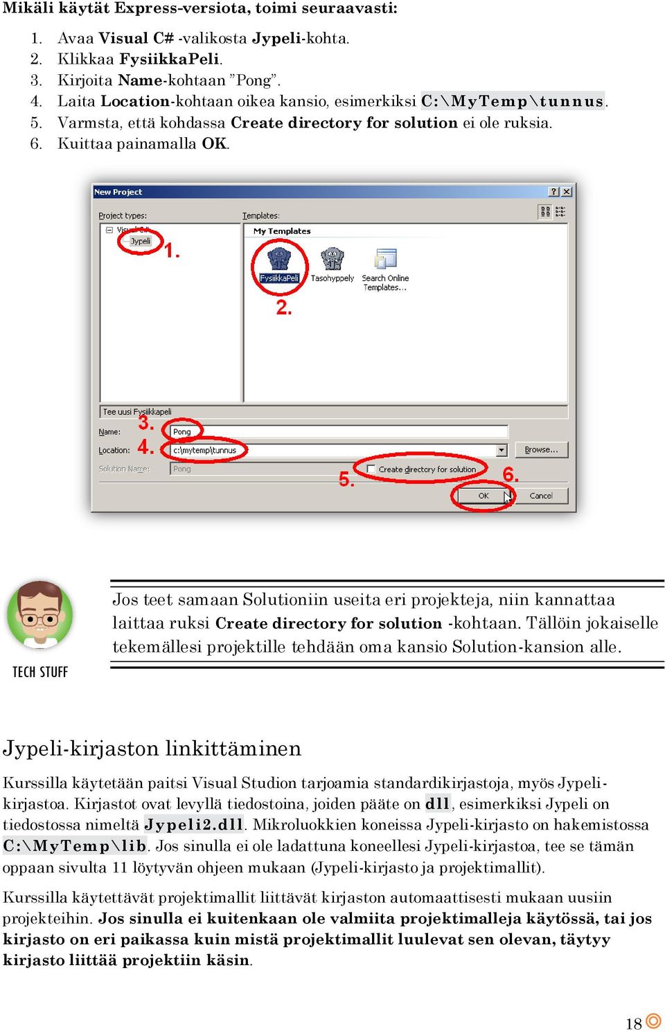 TECH STUFF Jos teet samaan Solutioniin useita eri projekteja, niin kannattaa laittaa ruksi Create directory for solution -kohtaan.