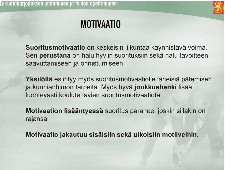 Yksilöllä esiintyy myös suoritusmotivaatiolle läheisiä pätemisen ja kunnianhimon tarpeita.