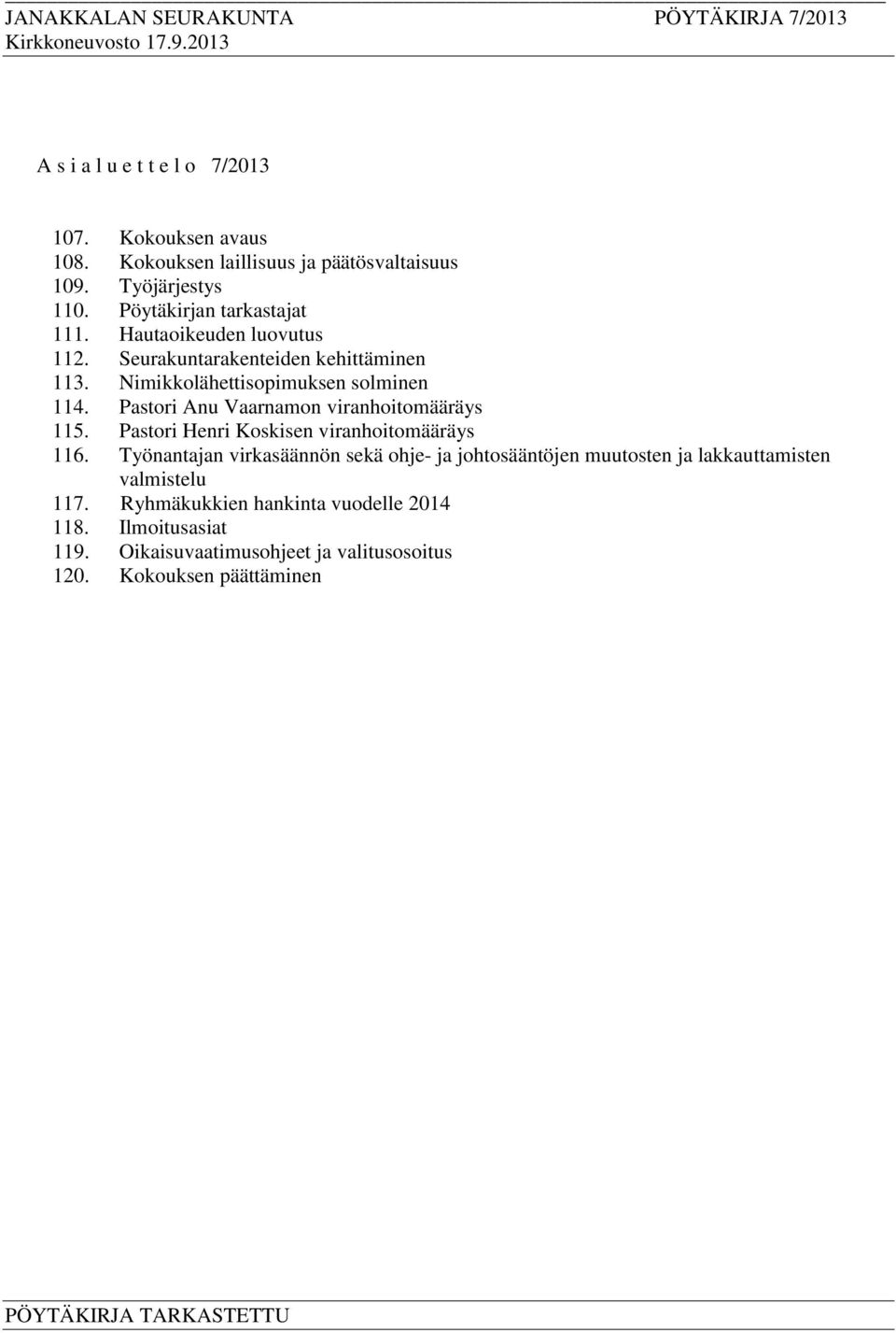 Pastori Anu Vaarnamon viranhoitomääräys 115. Pastori Henri Koskisen viranhoitomääräys 116.