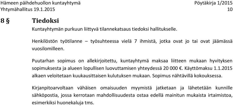 Puutarhan sopimus on allekirjoitettu, kuntayhtymä maksaa liitteen mukaan hyvityksen sopimuksesta ja alueen lopullisen luovuttamisen yhteydessä 20 000. Käyttömaksu 1.