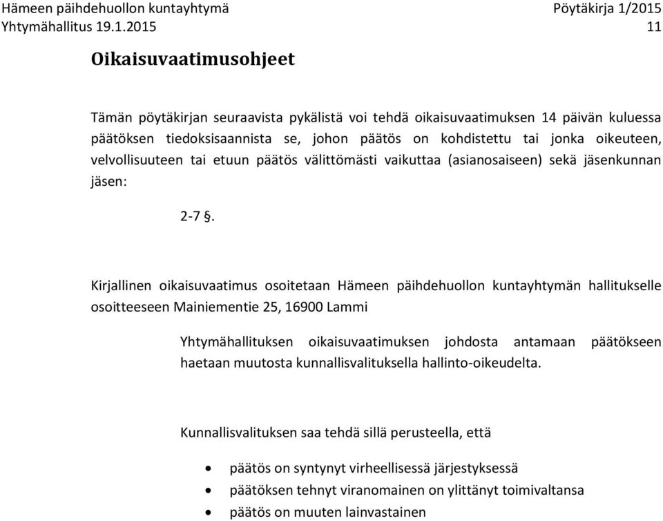 oikeuteen, velvollisuuteen tai etuun päätös välittömästi vaikuttaa (asianosaiseen) sekä jäsenkunnan jäsen: 2-7.