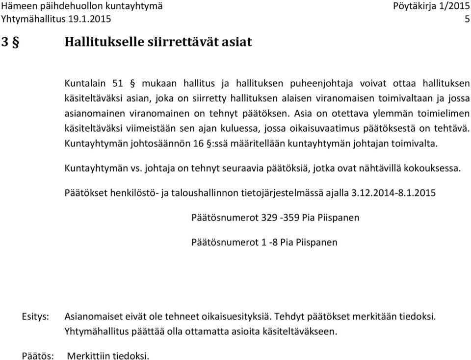 viranomaisen toimivaltaan ja jossa asianomainen viranomainen on tehnyt päätöksen.