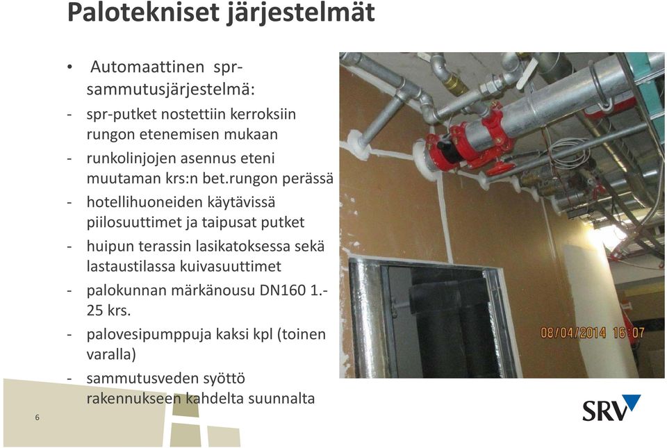 rungon perässä hotellihuoneiden käytävissä piilosuuttimet ja taipusat putket huipun terassin lasikatoksessa sekä