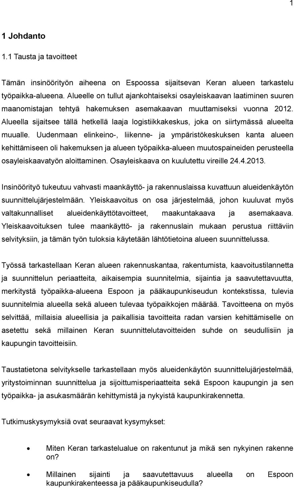 Alueella sijaitsee tällä hetkellä laaja logistiikkakeskus, joka on siirtymässä alueelta muualle.