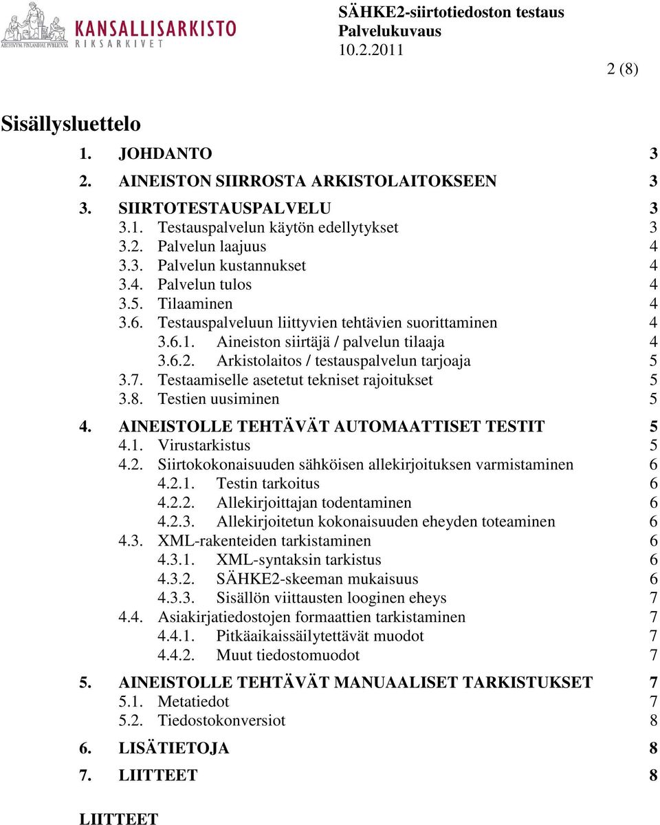 . Testaamiselle asetetut tekniset rajoitukset 5 3.8. Testien uusiminen 5. AINEISTOLLE TEHTÄVÄT AUTOMAATTISET TESTIT 5.1. Virustarkistus 5.2.