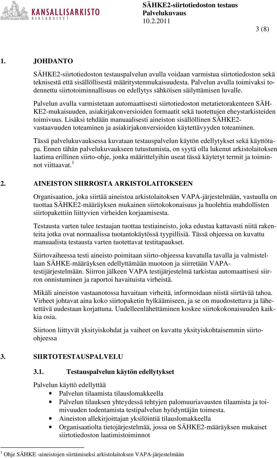 Palvelun avulla varmistetaan automaattisesti siirtotiedoston metatietorakenteen SÄH- KE2-mukaisuuden, asiakirjakonversioiden formaatit sekä tuotettujen eheystarkisteiden toimivuus.