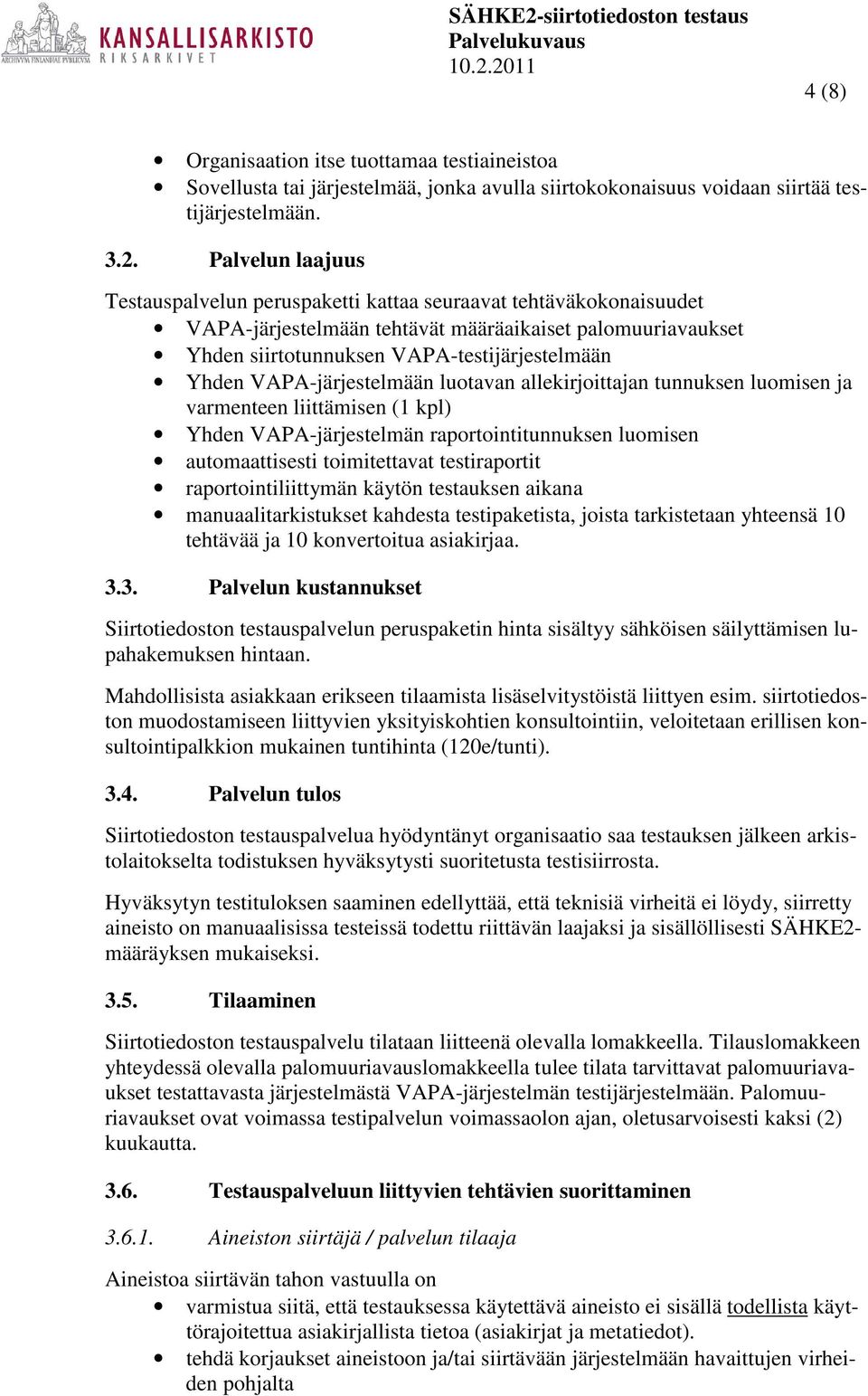 VAPA-järjestelmään luotavan allekirjoittajan tunnuksen luomisen ja varmenteen liittämisen (1 kpl) Yhden VAPA-järjestelmän raportointitunnuksen luomisen automaattisesti toimitettavat testiraportit