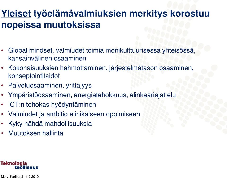 osaaminen, konseptointitaidot Palveluosaaminen, yrittäjyys Ympäristöosaaminen, energiatehokkuus,