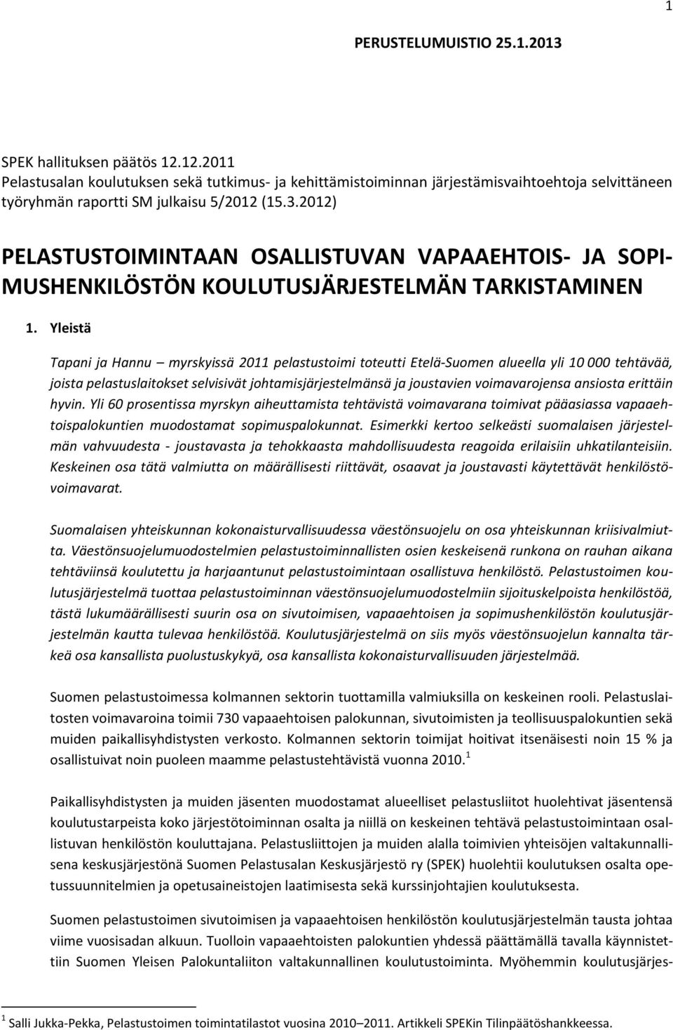 2012) PELASTUSTOIMINTAAN OSALLISTUVAN VAPAAEHTOIS- JA SOPI- MUSHENKILÖSTÖN KOULUTUSJÄRJESTELMÄN TARKISTAMINEN 1.