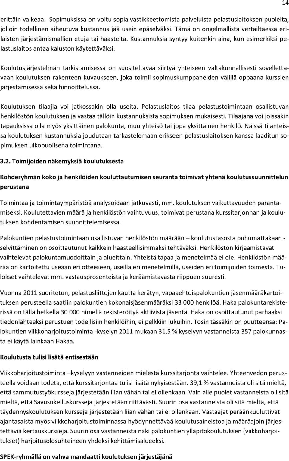 14 Koulutusjärjestelmän tarkistamisessa on suositeltavaa siirtyä yhteiseen valtakunnallisesti sovellettavaan koulutuksen rakenteen kuvaukseen, joka toimii sopimuskumppaneiden välillä oppaana kurssien