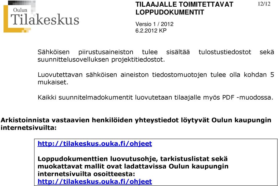 Kaikki suunnitelmadokumentit luovutetaan tilaajalle myös PDF -muodossa.