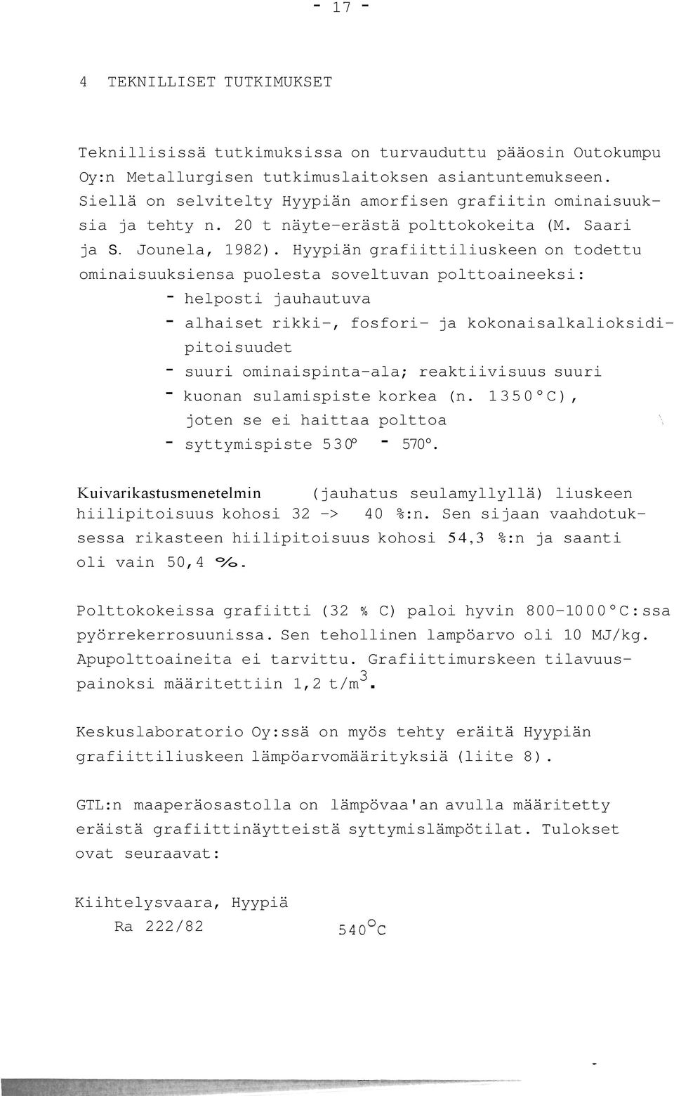 Hyypiän grafiittiliuskeen on todettu ominaisuuksiensa puolesta soveltuvan polttoaineeksi: - helposti jauhautuva - alhaiset rikki-, fosfori- ja kokonaisalkalioksidipitoisuudet - suuri