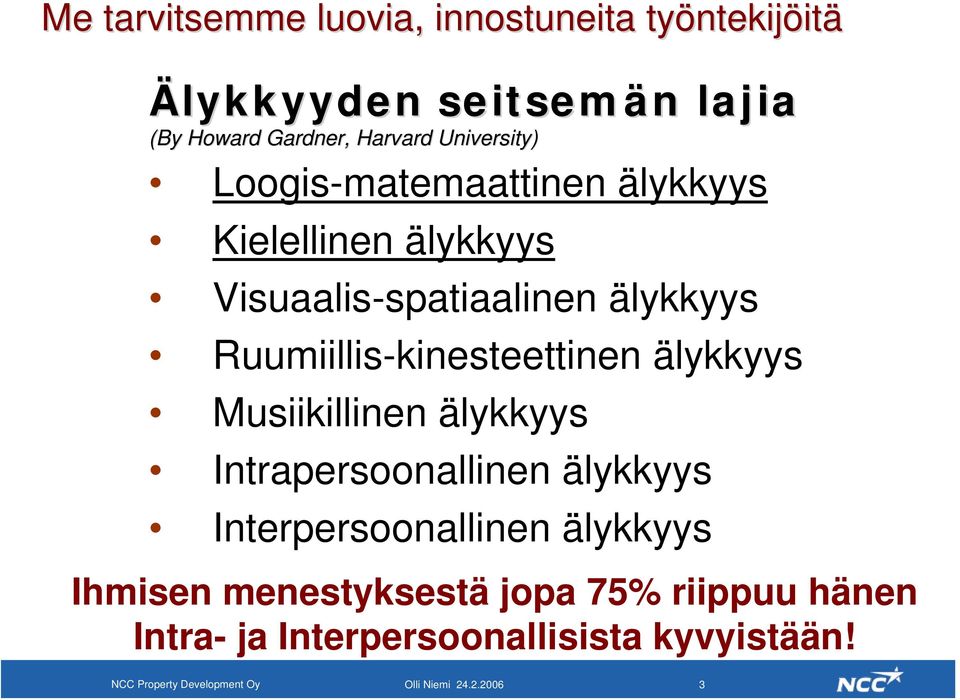 Ruumiillis-kinesteettinen älykkyys Musiikillinen älykkyys Intrapersoonallinen älykkyys Interpersoonallinen