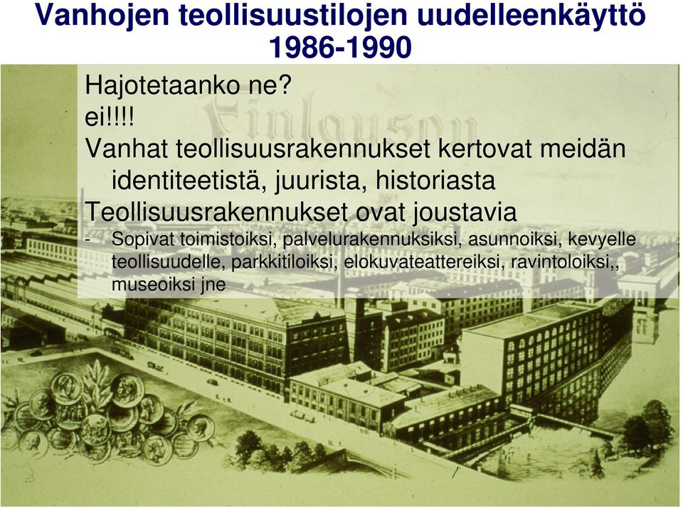 Teollisuusrakennukset ovat joustavia - Sopivat toimistoiksi, palvelurakennuksiksi, asunnoiksi,