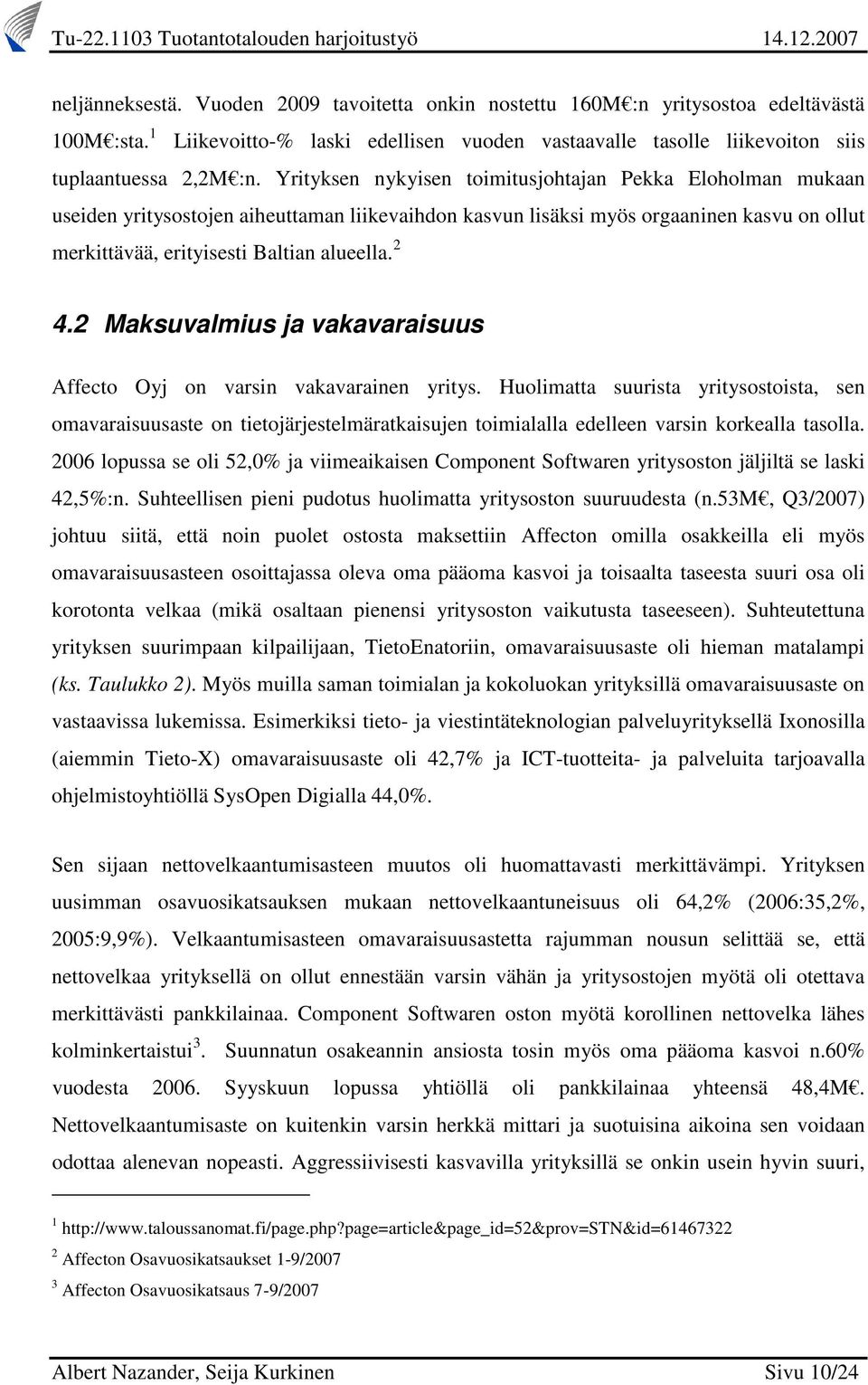 2 Maksuvalmius ja vakavaraisuus Affecto Oyj on varsin vakavarainen yritys.