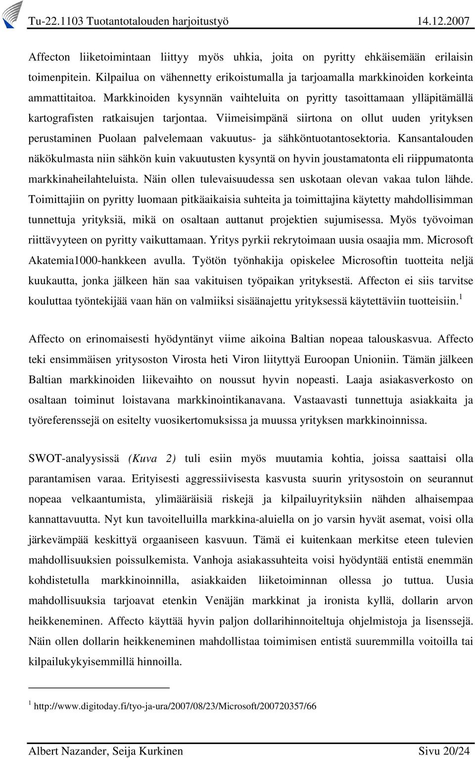 Viimeisimpänä siirtona on ollut uuden yrityksen perustaminen Puolaan palvelemaan vakuutus- ja sähköntuotantosektoria.