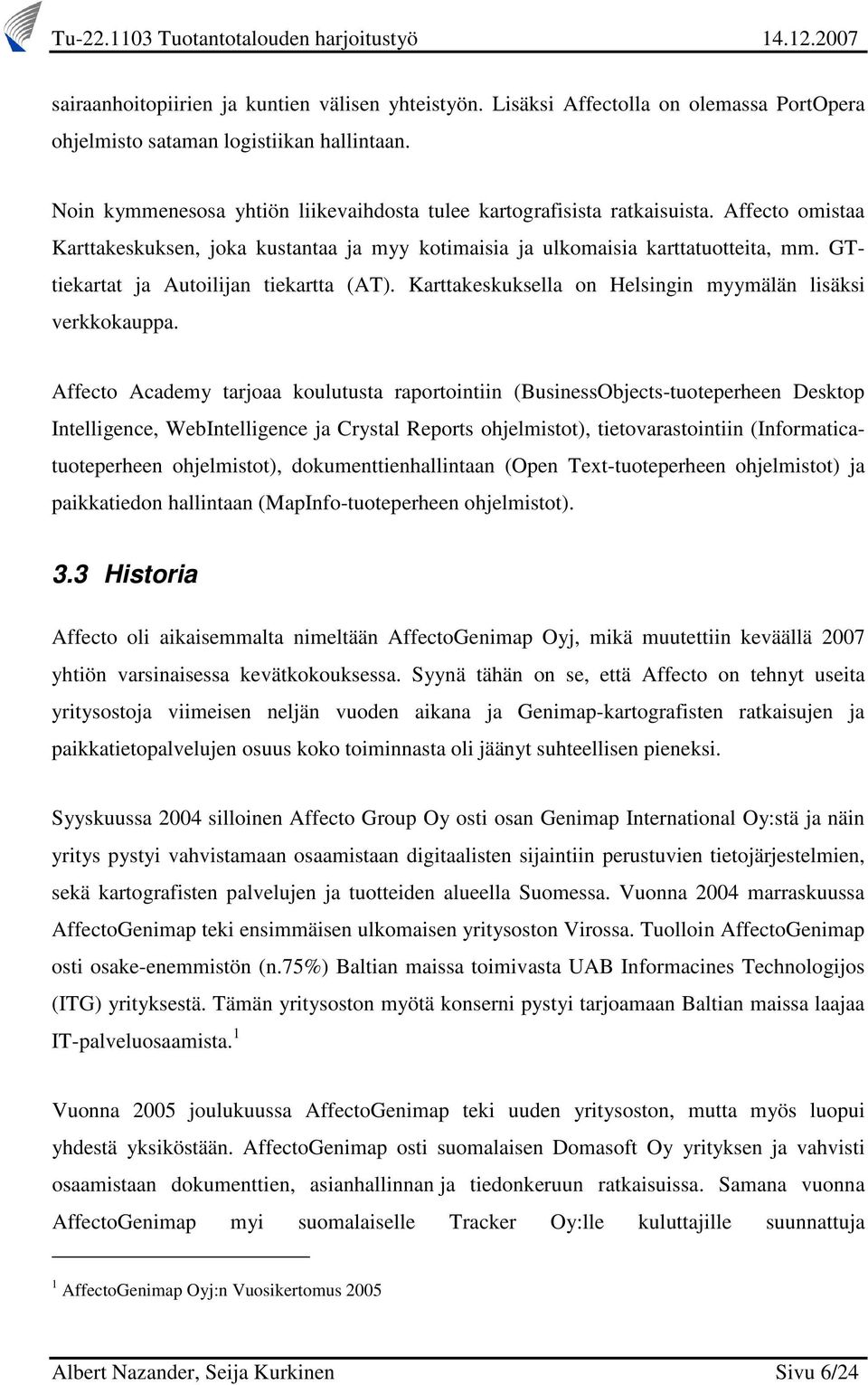 GTtiekartat ja Autoilijan tiekartta (AT). Karttakeskuksella on Helsingin myymälän lisäksi verkkokauppa.