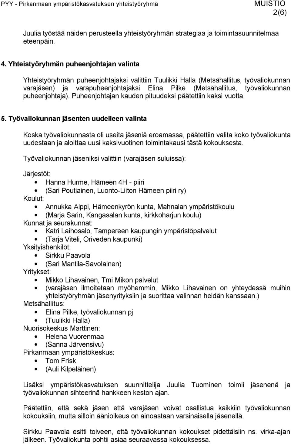 työvaliokunnan puheenjohtaja). Puheenjohtajan kauden pituudeksi päätettiin kaksi vuotta. 5.