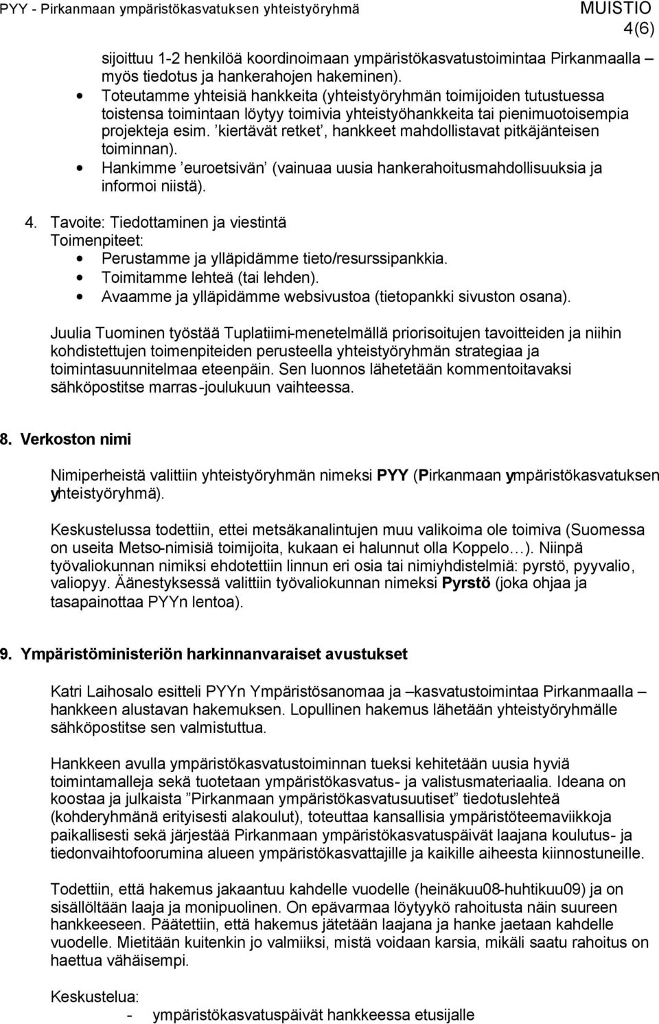 kiertävät retket, hankkeet mahdollistavat pitkäjänteisen toiminnan). Hankimme euroetsivän (vainuaa uusia hankerahoitusmahdollisuuksia ja informoi niistä). 4.