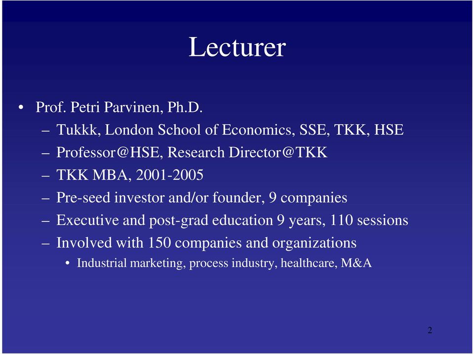 TKK MBA, 2001-2005 Pre-seed investor and/or founder, 9 companies Executive and