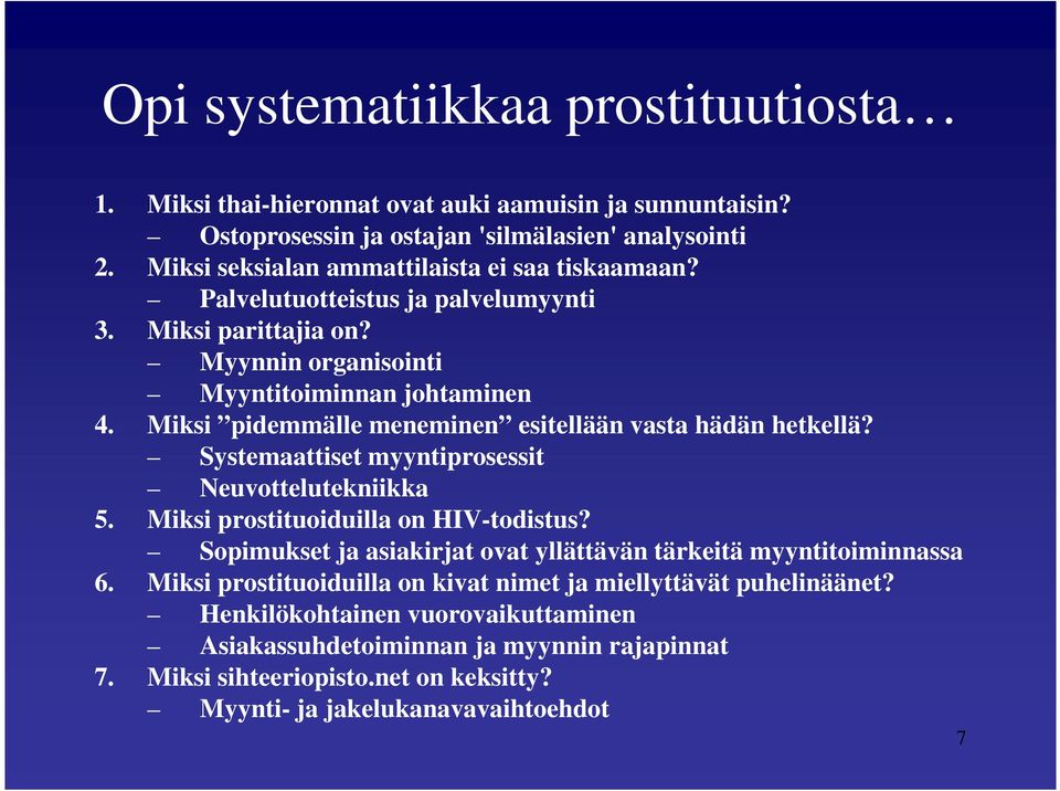 Miksi pidemmälle meneminen esitellään vasta hädän hetkellä? Systemaattiset myyntiprosessit Neuvottelutekniikka 5. Miksi prostituoiduilla on HIV-todistus?